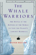 The Whale Warriors: The Battle at the Bottom of the World to Save the Planet's Largest Mammals