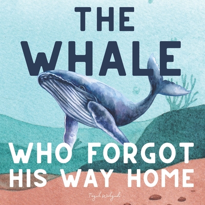 The Whale Who Forgot His Way Home: A Heartwarming Ocean Storybook for Kids Ages 3 to 5 - Wahyudi, Teguh