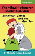 The Whatif Monster Chapter Book Series: Jonathan James and the New Pet