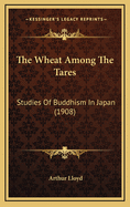 The Wheat Among the Tares: Studies of Buddhism in Japan (1908)