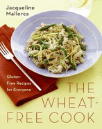 The Wheat-Free Cook: Gluten-Free Recipes for Everyone