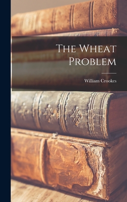 The Wheat Problem - Crookes, William