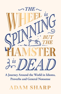 The Wheel is Spinning but the Hamster is Dead: A linguistic journey around the world, perfect for fans of Susie Dent this Christmas