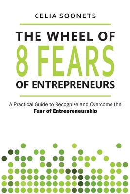 The Wheel of 8 Fears of Entrepreneurs - Soonets, Celia