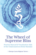 The Wheel of Supreme Bliss Practice Manual & Visualization Aids of the Chakrasamvara Body Mandala