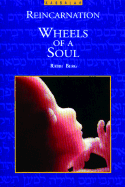 The Wheels of a Soul: Reincarnation, Your Life Today and Tomorrow
