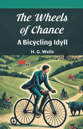 The Wheels of Chance A Bicycling Idyll