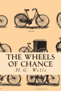 The Wheels of Chance - Wells, H G