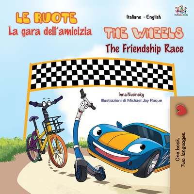 The Wheels The Friendship Race (Italian English Bilingual Book for Kids) - Books, Kidkiddos, and Nusinsky, Inna