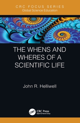 The Whens and Wheres of a Scientific Life - Helliwell, John R