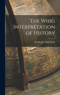 The Whig Interpretation of History - Butterfield, Herbert, Sir (Creator)