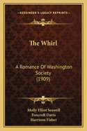 The Whirl: A Romance of Washington Society (1909)