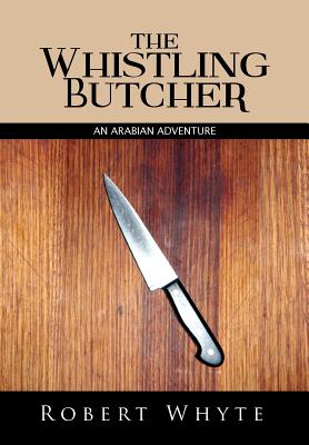 The Whistling Butcher: An Arabian Adventure - Whyte, Robert