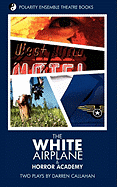 The White Airplane & Horror Academy: Two Plays by Darren Callahan