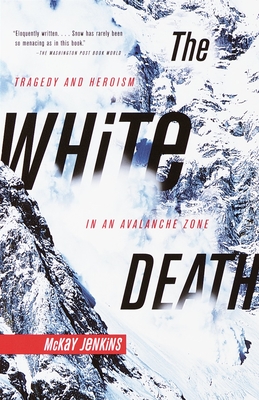 The White Death: Tragedy and Heroism in an Avalanche Zone - Jenkins, McKay
