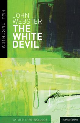 The White Devil - Webster, John, and Luckyj, Christina