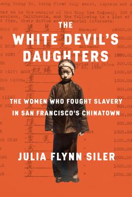 The White Devil's Daughters: The Women Who Fought Slavery in San Francisco's Chinatown - Flynn Siler, Julia