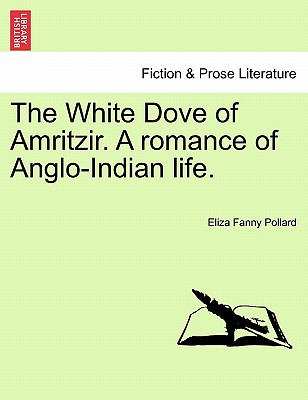 The White Dove of Amritzir. a Romance of Anglo-Indian Life. - Pollard, Eliza Fanny