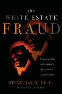The White Estate Fraud: Seventh-day Adventism's Scandalous Untold Story
