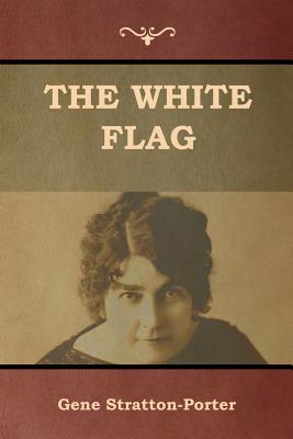 The White Flag - Stratton-Porter, Gene