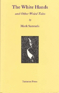 The White Hands and Other Weird Tales - Samuels, Mark