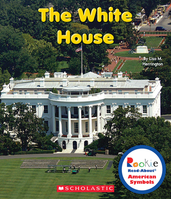 The White House (Rookie Read-About American Symbols) - Herrington, Lisa M