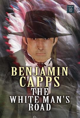 The White Man's Road - Capps, Benjamin