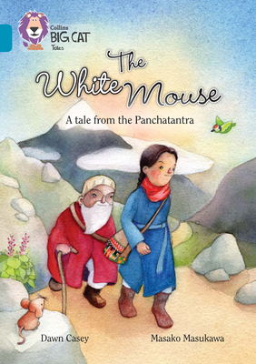 The White Mouse: A Folk Tale from The Panchatantra: Band 13/Topaz - Casey, Dawn, and Collins Big Cat (Prepared for publication by)