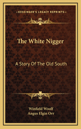 The White Nigger: A Story of the Old South