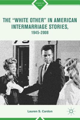 The "white Other" in American Intermarriage Stories, 1945-2008 - Cardon, L