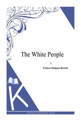 The White People - Burnett, Frances Hodgson