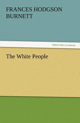 The White People - Burnett, Frances Hodgson