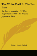 The White Peril In The Far East: An Interpretation Of The Significance Of The Russo-Japanese War