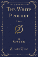 The White Prophet: A Novel (Classic Reprint)