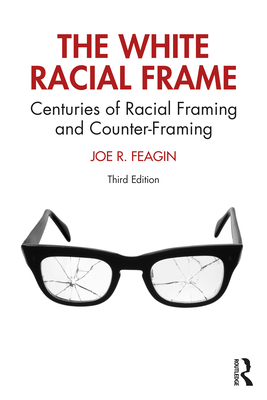 The White Racial Frame: Centuries of Racial Framing and Counter-Framing - Feagin, Joe R.