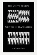 The White Review Anthology of Writing in Translation