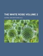 The White Rose; Volume 2