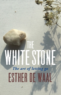 The White Stone: The art of letting go - Waal, Esther De