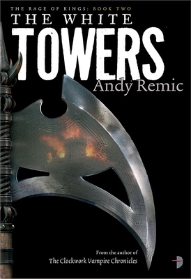 The White Towers: Book 2 of The Rage of Kings - Remic, Andy