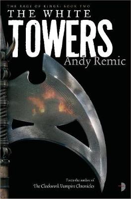 The White Towers: The Rage of Kings Book II - Remic, Andy, and Gibbons, Lee (Cover design by)