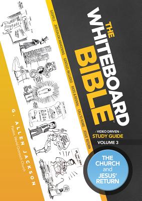 The Whiteboard Bible Small Group Study Guide Volume 3: The Church and Jesus' Return - Jackson, G Allen