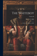 The Whiteboy: A Story of Ireland, in 1882; Volume II