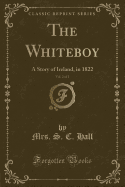 The Whiteboy, Vol. 2 of 2: A Story of Ireland, in 1822 (Classic Reprint)