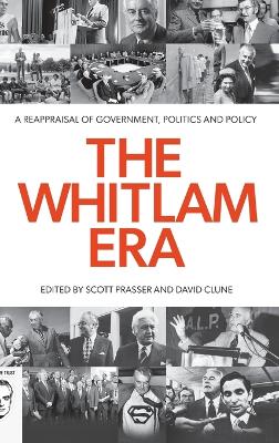 The Whitlam Era: A Reappraisal of Government, Politics and Policy - Prasser, Scott (Editor), and Clune, David (Editor)