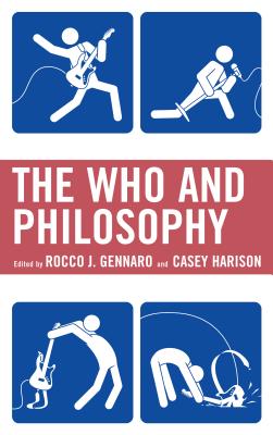 The Who and Philosophy - Gennaro, Rocco J. (Contributions by), and Harison, Casey (Contributions by), and Calef, Scott (Contributions by)