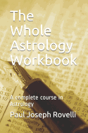 The Whole Astrology Workbook: A Complete Course in Astrology