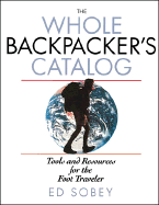 The Whole Backpacker's Catalog: Tools and Resources for the Foot Traveler