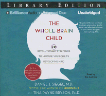 The Whole-Brain Child: 12 Revolutionary Strategies to Nurture Your Child's Developing Mind