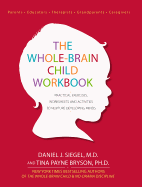 The Whole-Brain Child Workbook: Practical Exercises, Worksheets and Activities to Nurture Developing Minds