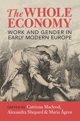 The Whole Economy - MacLeod, Catriona (Editor), and Shepard, Alexandra (Editor), and gren, Maria (Editor)